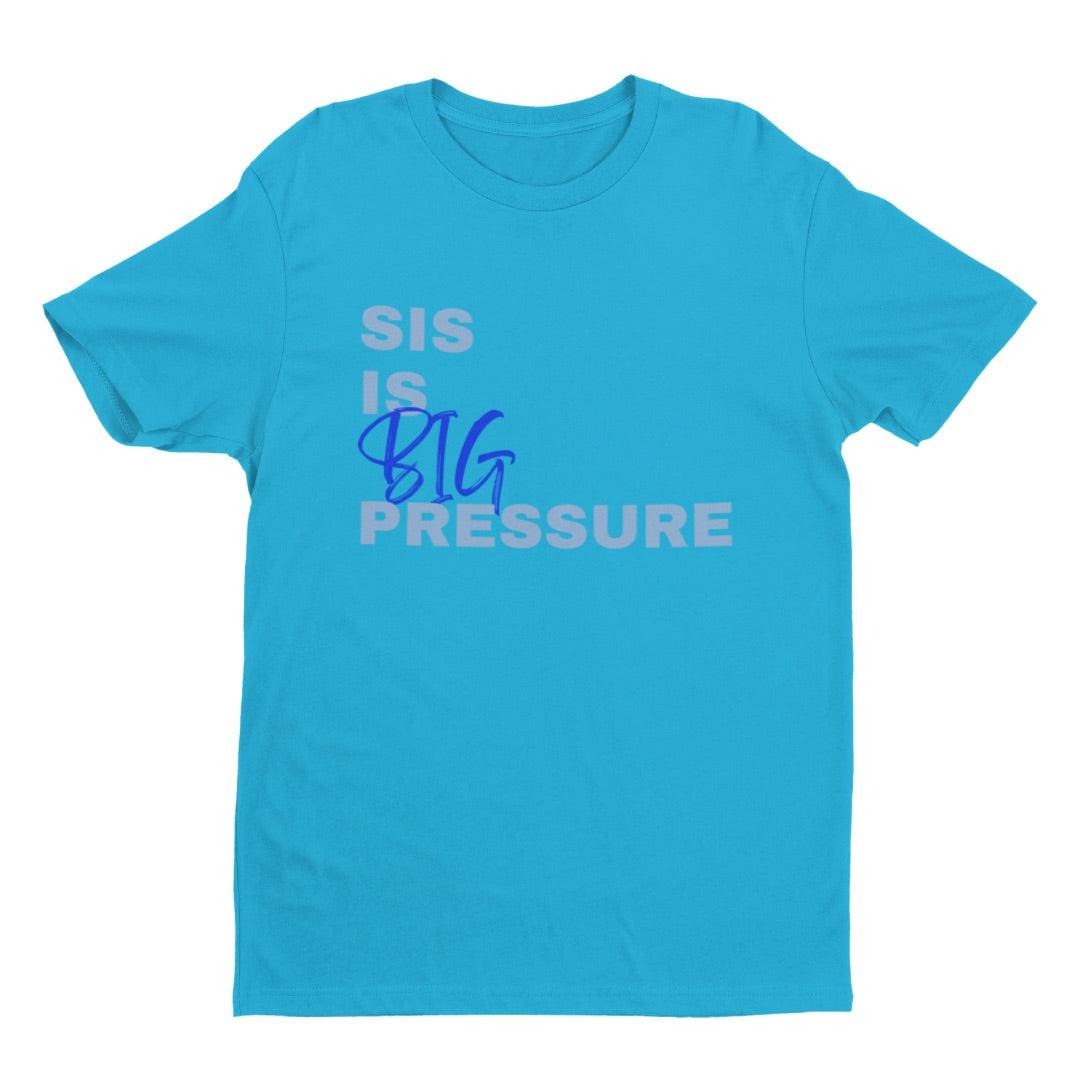 Sis is Big Pressure