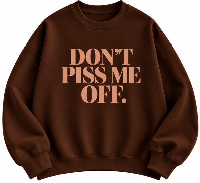 Don't Piss Me Off