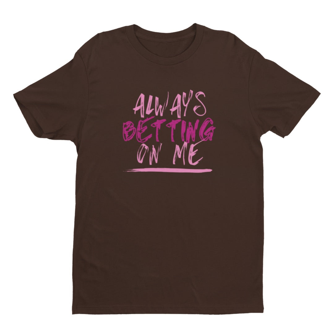 "Always Betting On Me" Unisex Tee