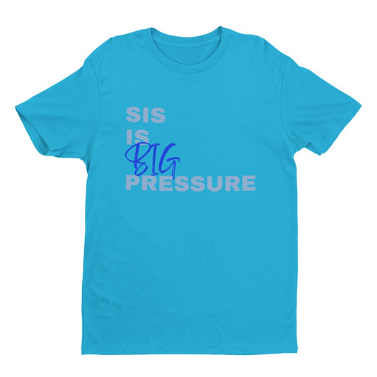 "Sis is Big Pressure" Unisex Tee