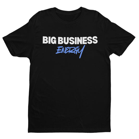 Big Business Energy Unisex Tee