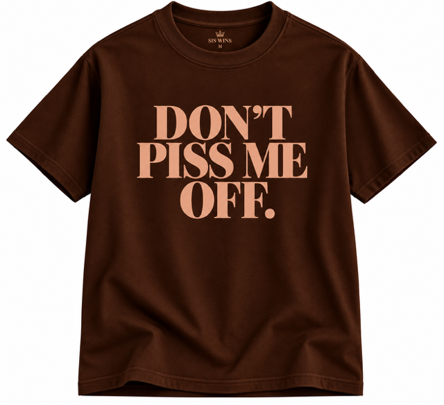 Don't Piss Me Off