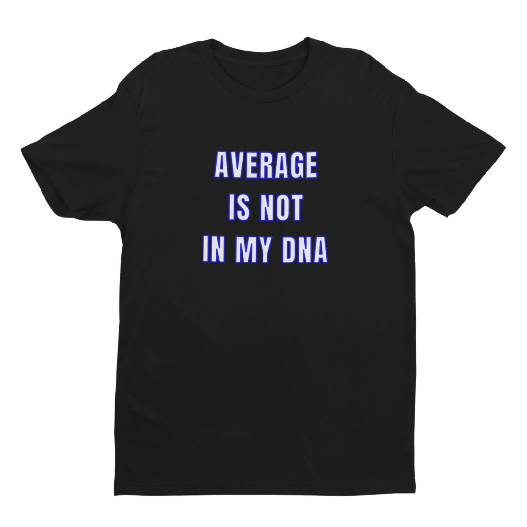 "Average Is Not In My DNA" Unisex Tee