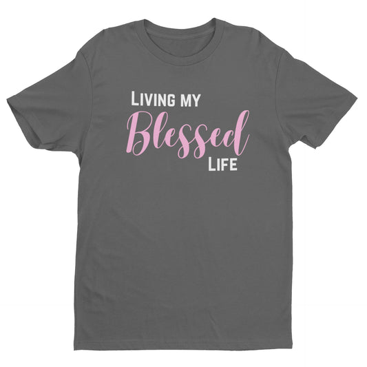 Living my Blessed Life Unisex Tee