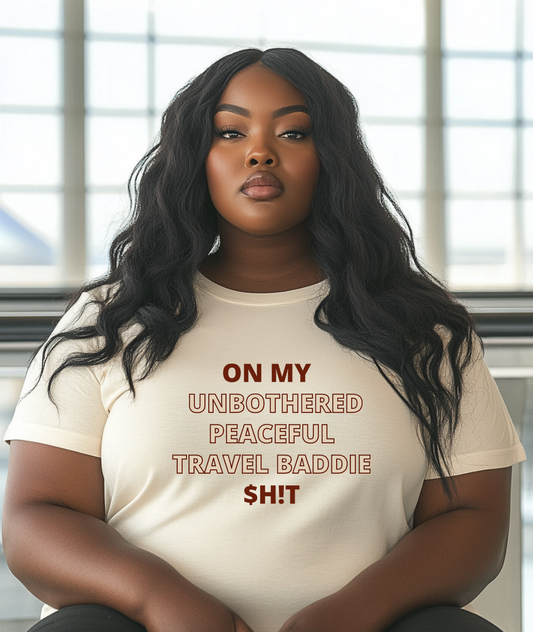 On My Unbothered Travel Baddie Sh!t