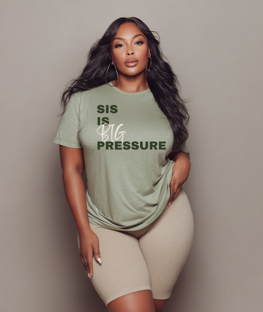 Sis is Big Pressure
