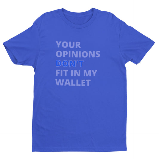 "Your Opinions Don't Fit In My Wallet" Tee/Sweatshirt